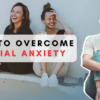 How to overcome social anxiety